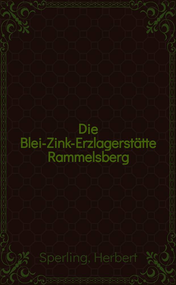 Die Blei-Zink-Erzlagerstätte Rammelsberg (ausgenommen Neues Lager)