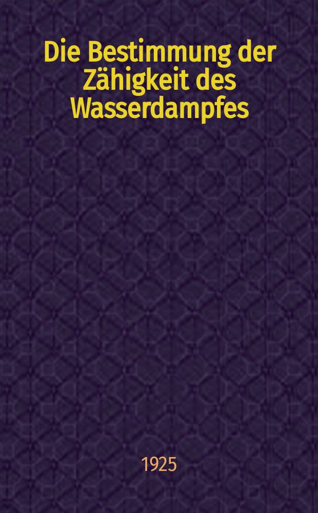 Die Bestimmung der Zähigkeit des Wasserdampfes