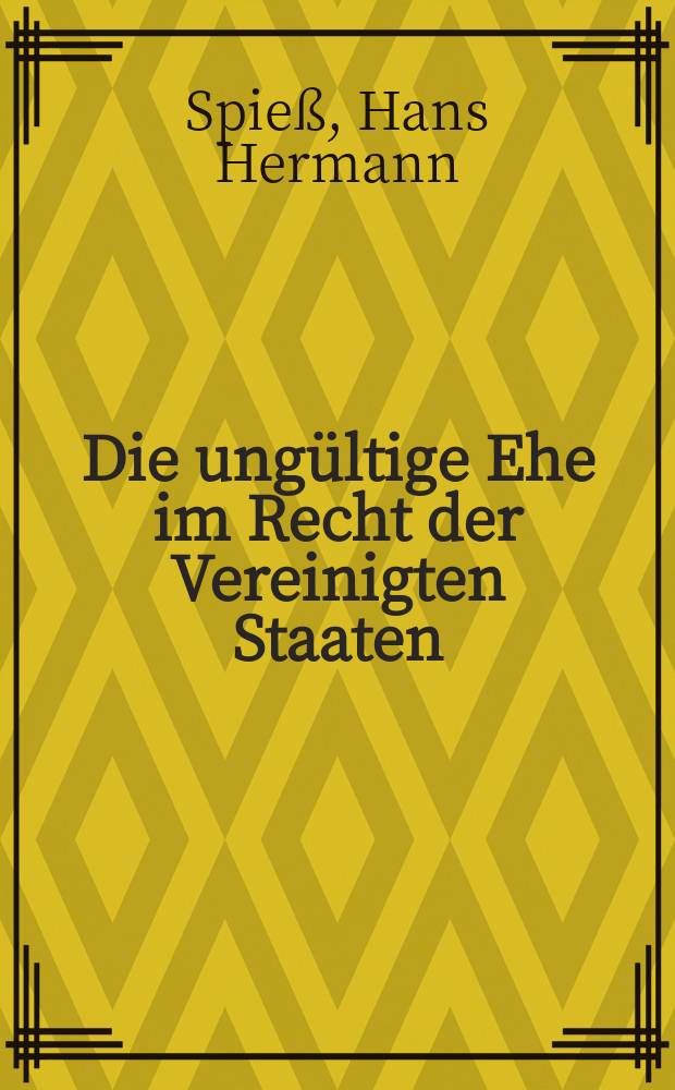 Die ungültige Ehe im Recht der Vereinigten Staaten : Inaug.-Diss. ... der Univ. Köln