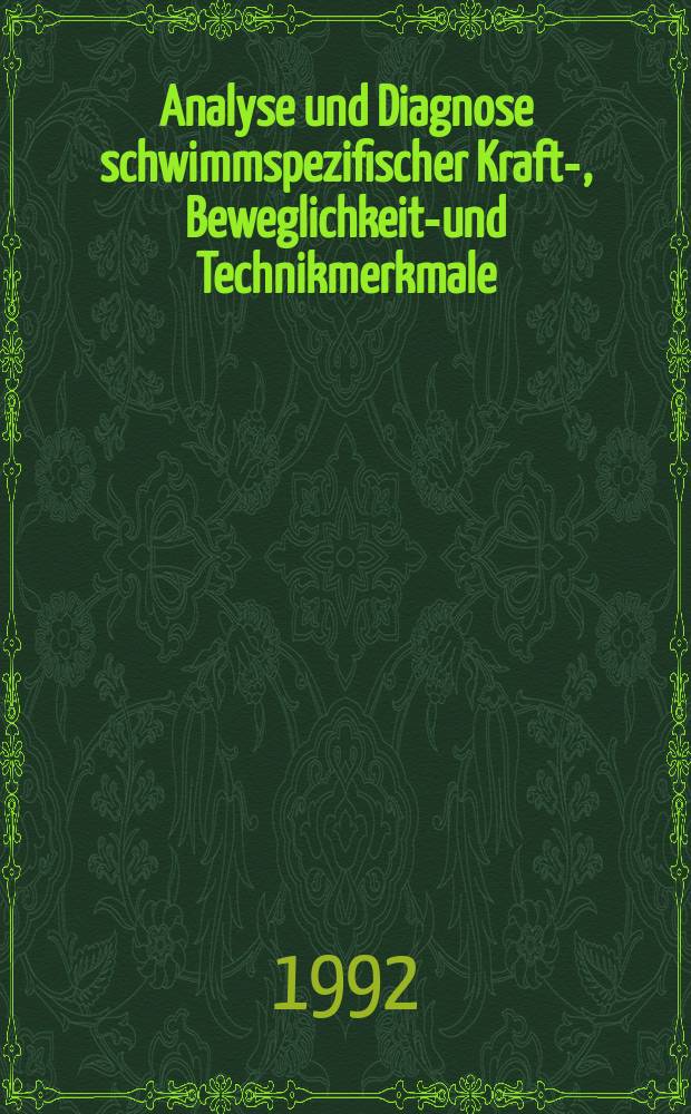 Analyse und Diagnose schwimmspezifischer Kraft-, Beweglichkeits- und Technikmerkmale