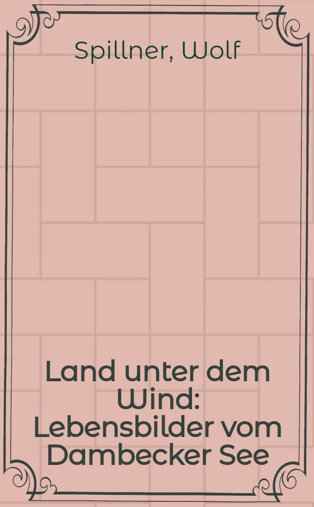 Land unter dem Wind : Lebensbilder vom Dambecker See
