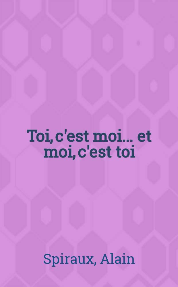 Toi, c'est moi ... et moi, c'est toi : Pièce en un acte