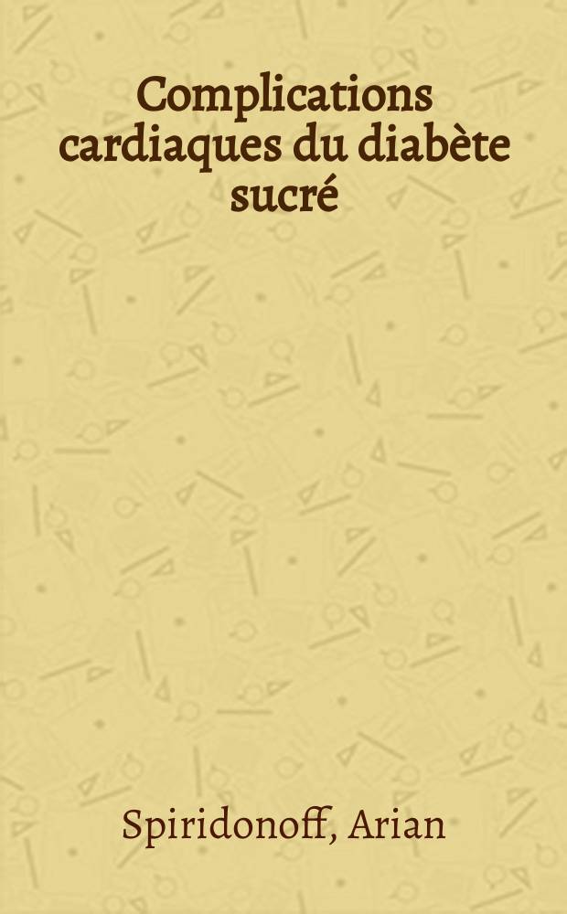 Complications cardiaques du diabète sucré : Thèse pour le doctorat de l'Univ. de Paris (mention médecine)