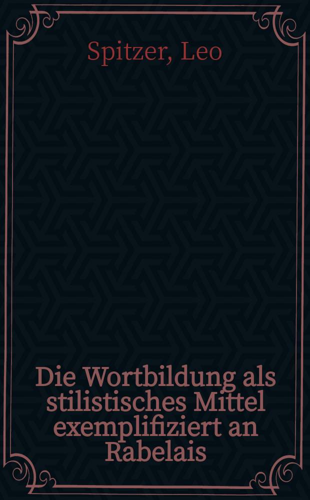 Die Wortbildung als stilistisches Mittel exemplifiziert an Rabelais : Nebst einem Anhang über die Wortbildung bei Balzac in seinen "Contes drolatiques"