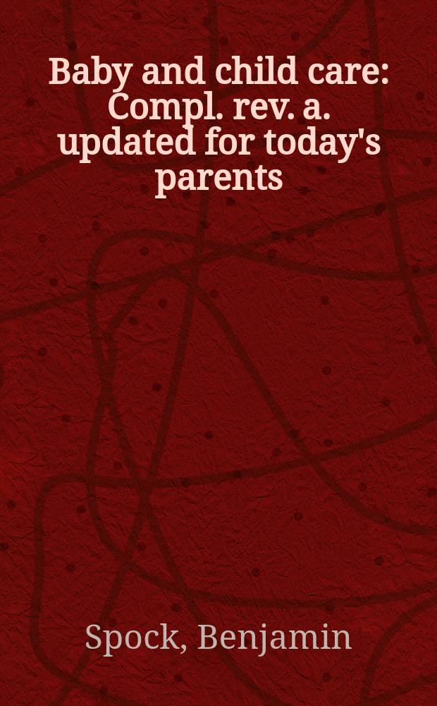 Baby and child care : Compl. rev. a. updated for today's parents