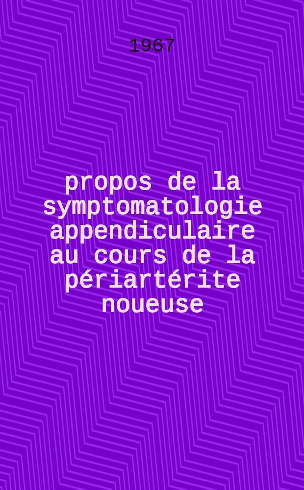 À propos de la symptomatologie appendiculaire au cours de la périartérite noueuse : Thèse