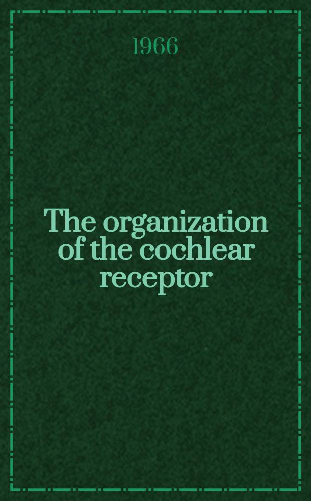 The organization of the cochlear receptor
