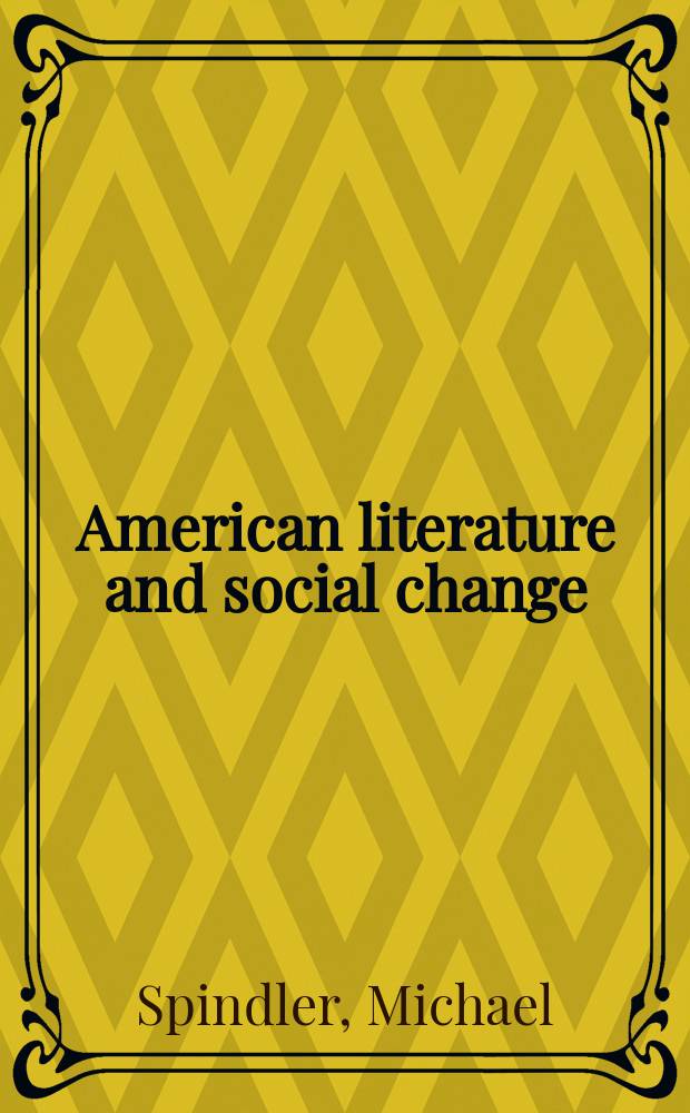 American literature and social change : William Dean Howells to Arthur Miller