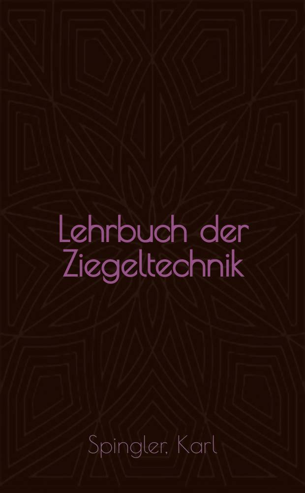 Lehrbuch der Ziegeltechnik