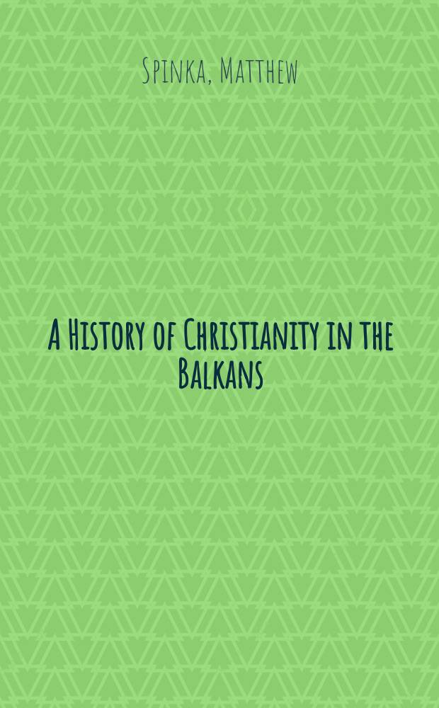 A History of Christianity in the Balkans : A study in the spread of Byzantine culture among the slavs