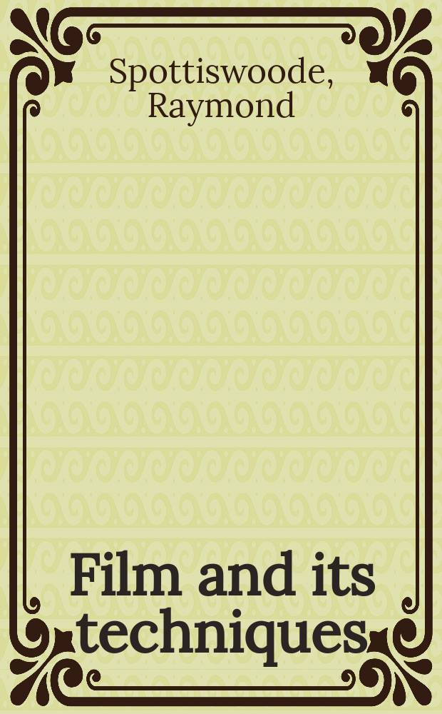 Film and its techniques : By Raymond Spottiswoode
