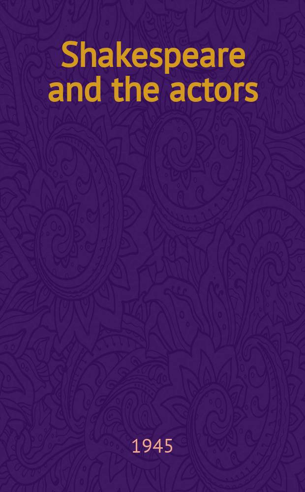 Shakespeare and the actors : The stage buisness in his plays (1660 - 1905)