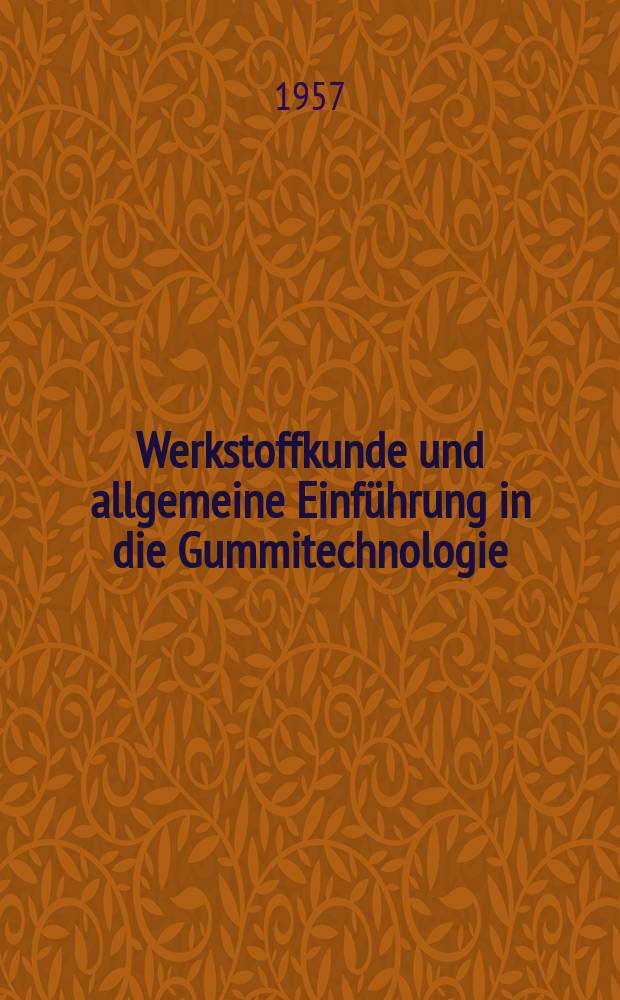 Werkstoffkunde und allgemeine Einführung in die Gummitechnologie