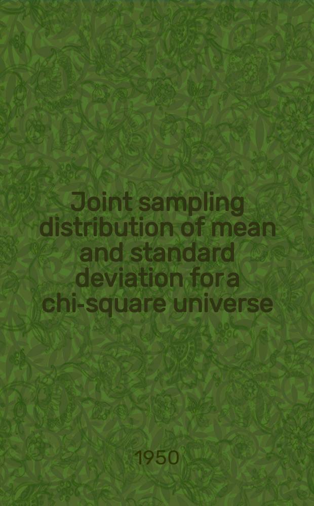 Joint sampling distribution of mean and standard deviation for a chi-square universe : An abstract of a thesis submitted in partial fulfilment of the requirements for the degree of Doctor of philosophy in mathematics in ... the Univ. of Illinois, 1947