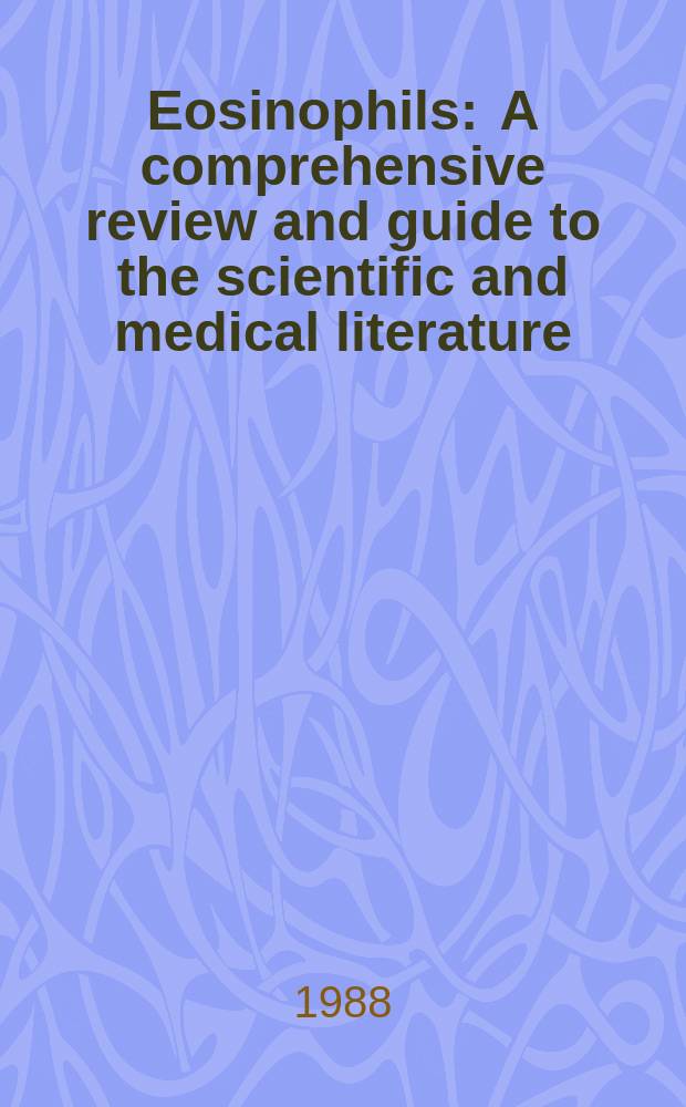 Eosinophils : A comprehensive review and guide to the scientific and medical literature