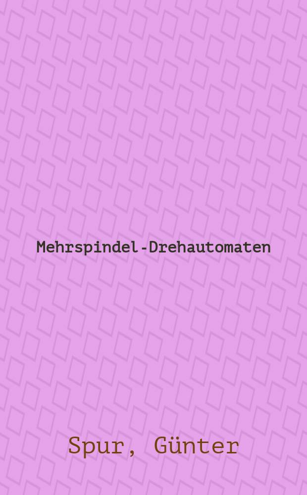 Mehrspindel-Drehautomaten : Hrsg. von Werkzeugmaschinenfabrik Gildemeister & Comp. Akt.-Ges., Bielefeld