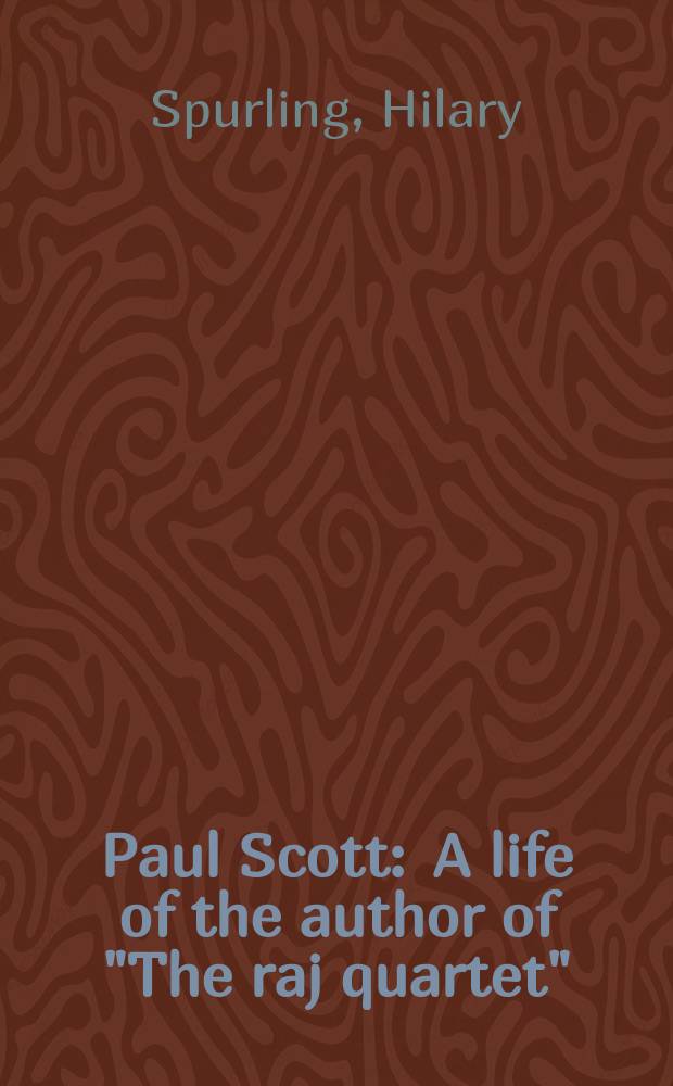 Paul Scott : A life of the author of "The raj quartet"