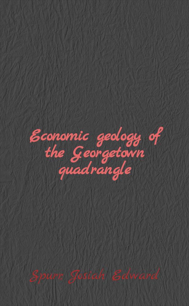 Economic geology of the Georgetown quadrangle (together with the Empire district) Colorado