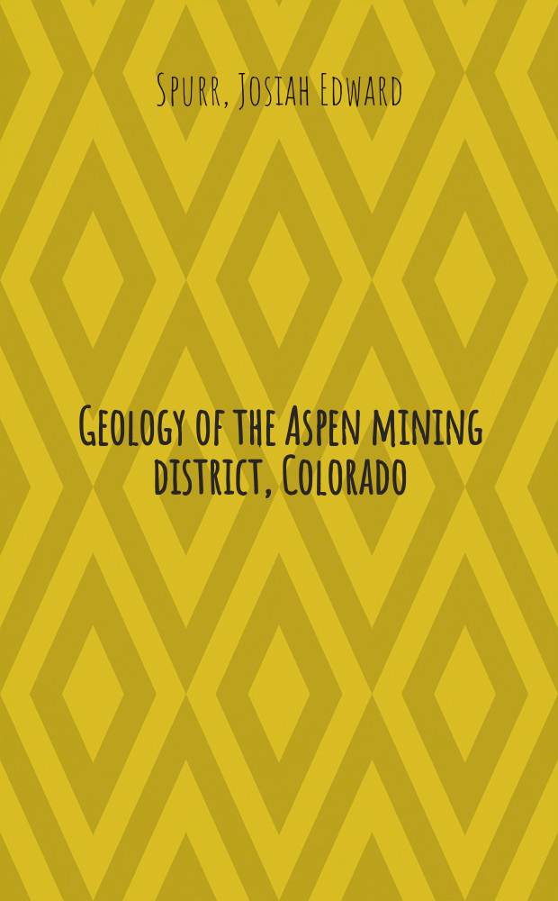 Geology of the Aspen mining district, Colorado : With atlas