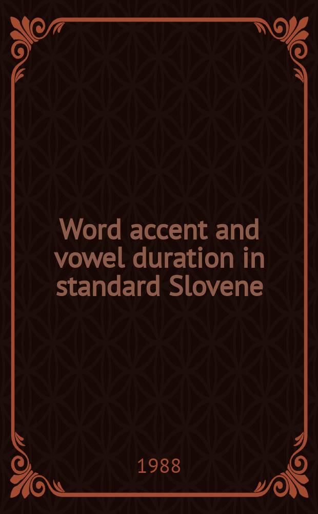 Word accent and vowel duration in standard Slovene : An acoustic a. ling. investigation