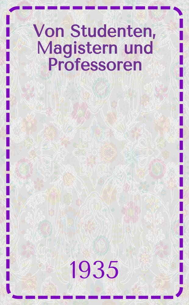 Von Studenten, Magistern und Professoren