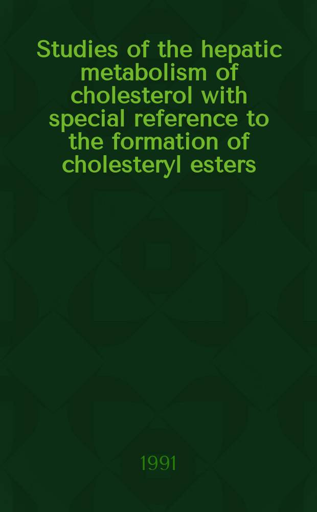 Studies of the hepatic metabolism of cholesterol with special reference to the formation of cholesteryl esters : Akad. avh