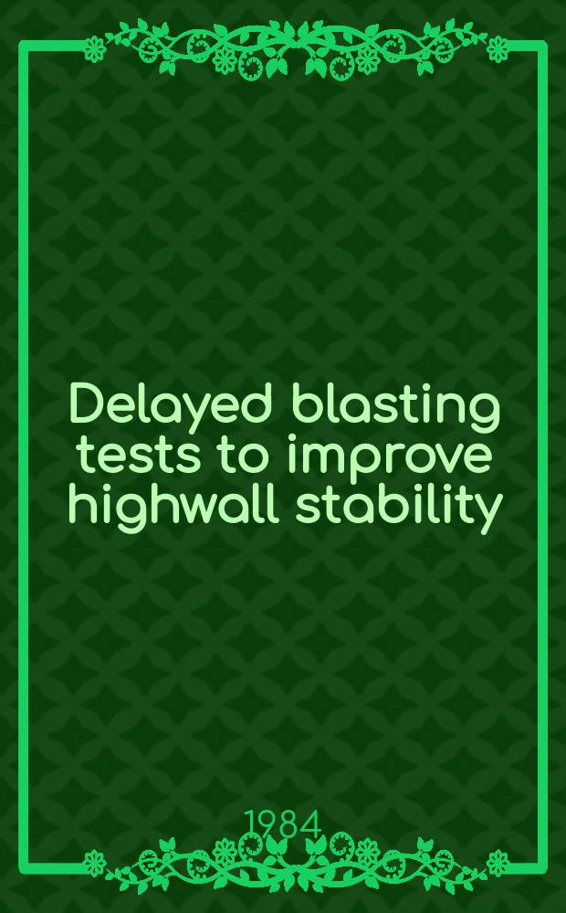 Delayed blasting tests to improve highwall stability : A progress rep