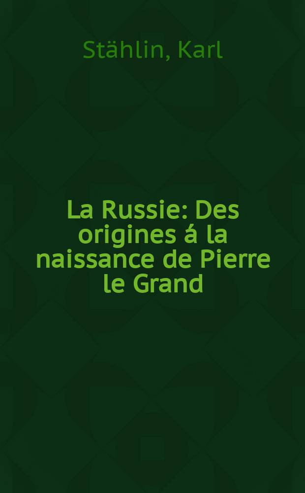 La Russie : Des origines á la naissance de Pierre le Grand