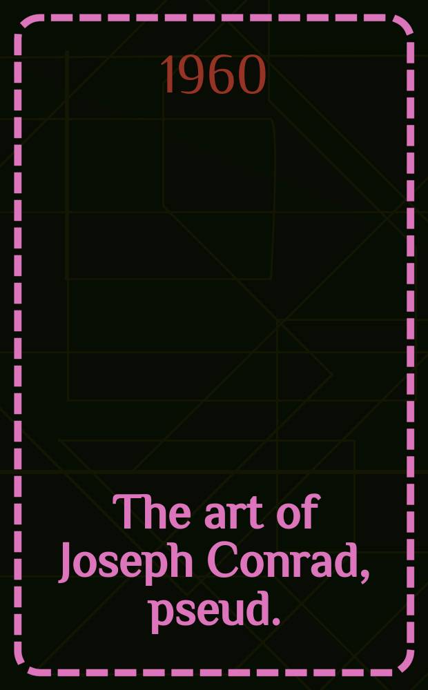 The art of Joseph Conrad, [pseud.] : A critical symposium