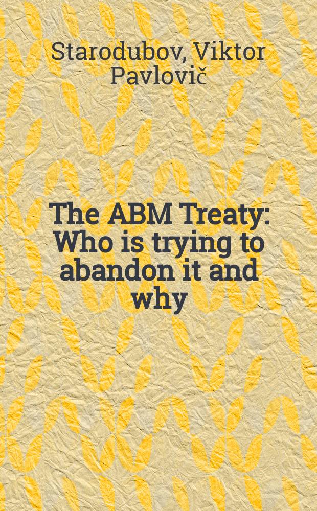 The ABM Treaty : Who is trying to abandon it and why