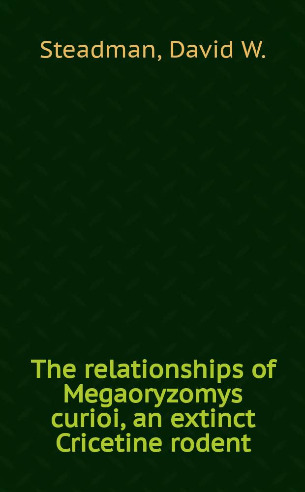 The relationships of Megaoryzomys curioi, an extinct Cricetine rodent (Muroidea : Muridae) from the Galápagos Islands, Ecuador