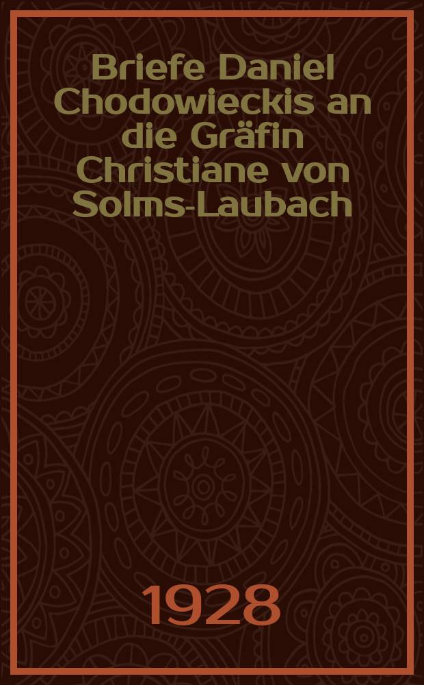 Briefe Daniel Chodowieckis an die Gr&auml;fin Christiane von Solms-Laubach