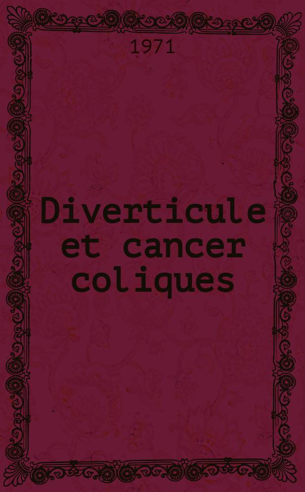 Diverticule et cancer coliques : Problèmes diagnostiques : Thèse ..