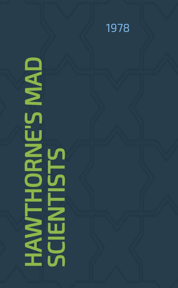 Hawthorne's mad scientists : Pseudoscience a. social science in nineteenth-century life a. letters
