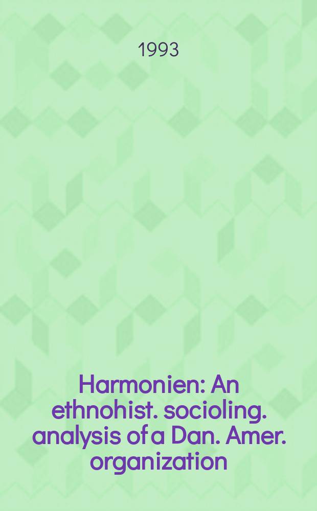 Harmonien : An ethnohist. socioling. analysis of a Dan. Amer. organization