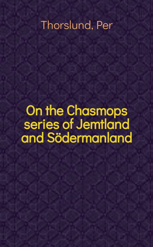 On the Chasmops series of Jemtland and Södermanland (Tvären) : Inaugural dissertation ... of the Philisophical faculty of the University of Upsals ..