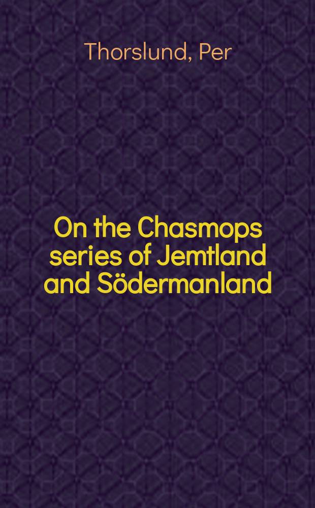 On the Chasmops series of Jemtland and Södermanland (Tvären) : Inaugural dissertation ... of the Philisophical faculty of the University of Upsals ..