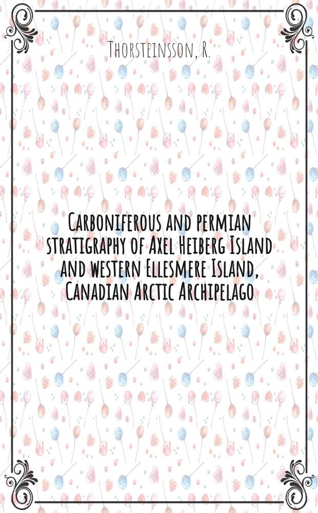 Carboniferous and permian stratigraphy of Axel Heiberg Island and western Ellesmere Island, Canadian Arctic Archipelago