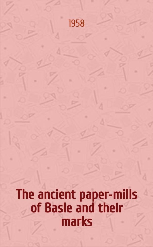 The ancient paper-mills of Basle and their marks