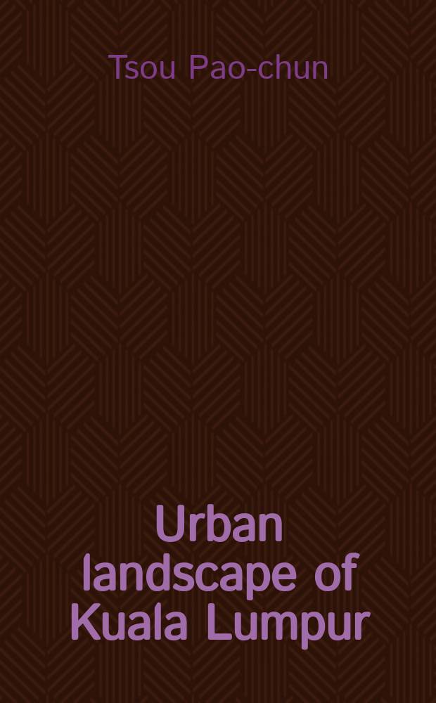 Urban landscape of Kuala Lumpur : A geographical survey