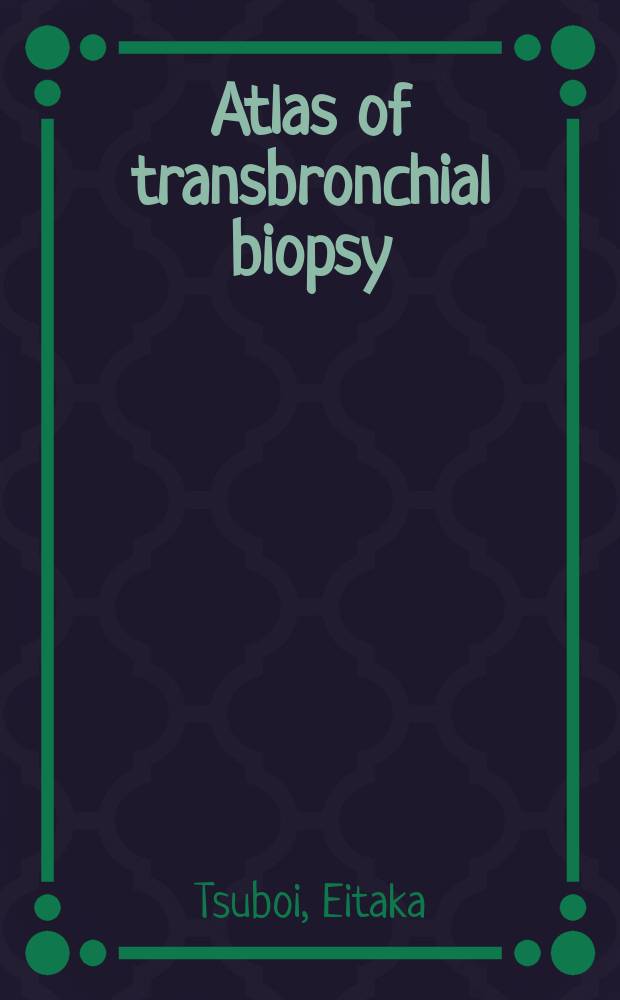 Atlas of transbronchial biopsy : Early diagnosis of peripheral pulmonary carcinomas