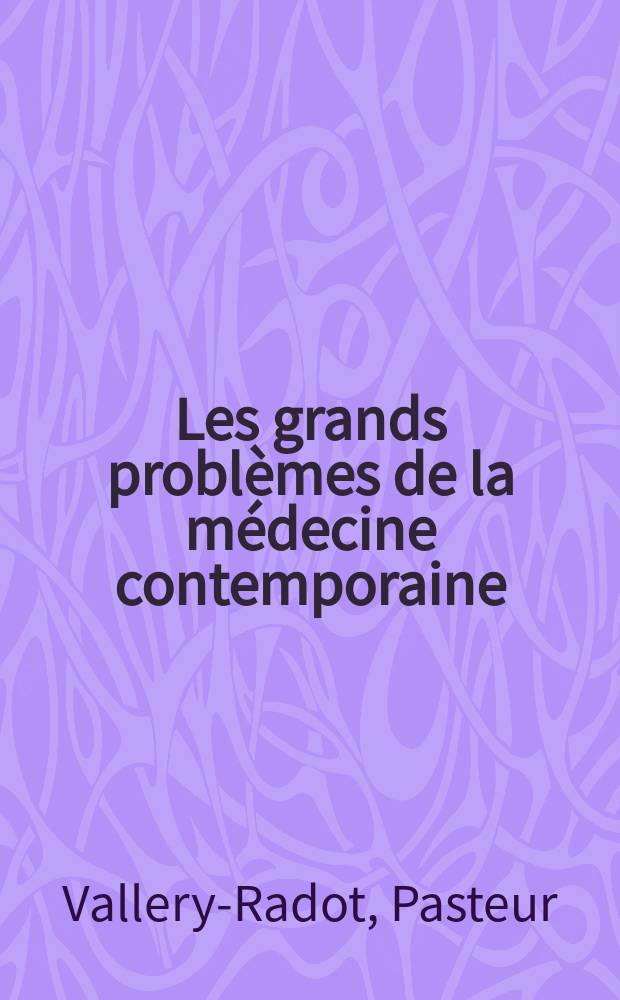 ... Les grands problèmes de la médecine contemporaine