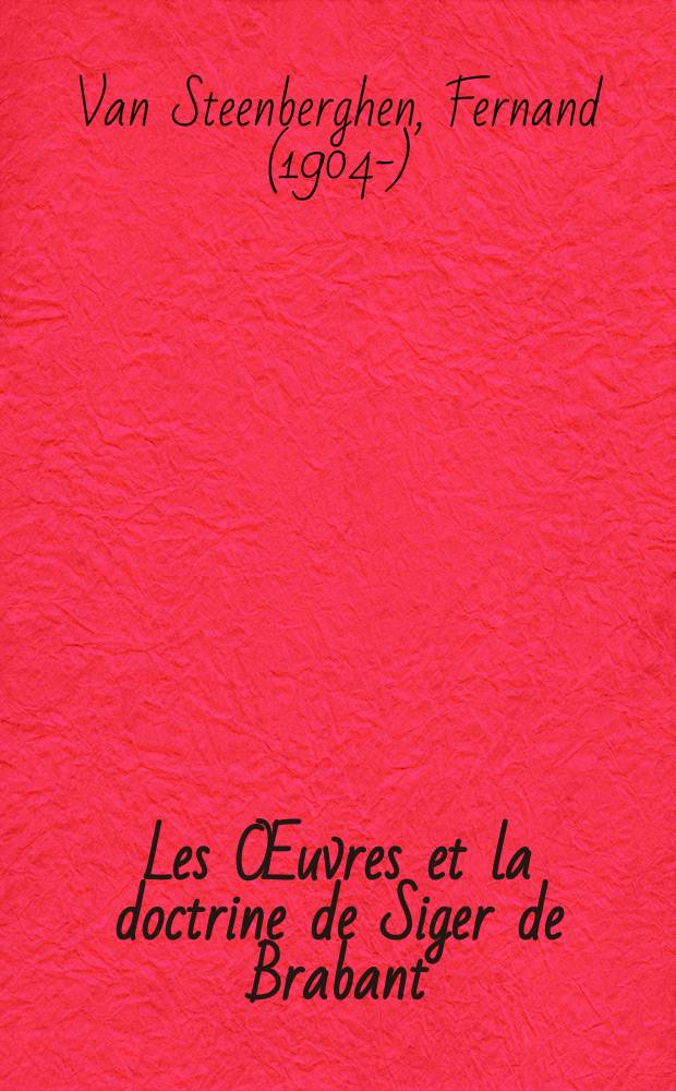 Les &OElig;uvres et la doctrine de Siger de Brabant