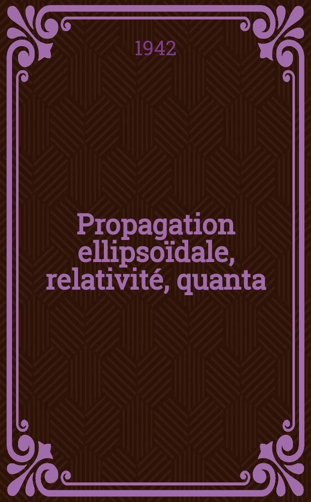 Propagation ellipso&iuml;dale, relativit&eacute;, quanta