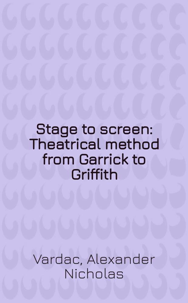 Stage to screen : Theatrical method from Garrick to Griffith