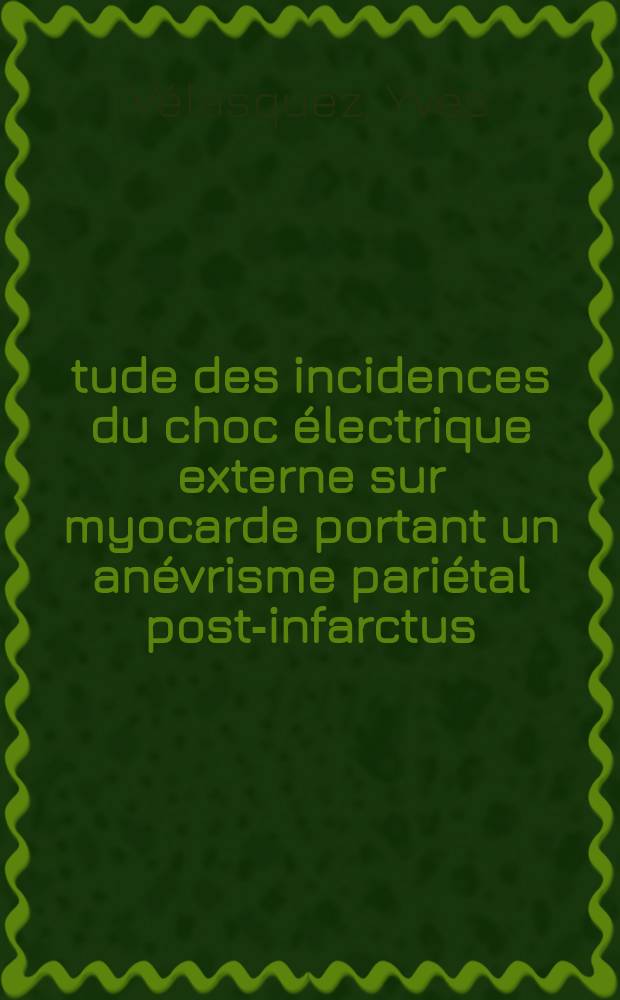 Étude des incidences du choc électrique externe sur myocarde portant un anévrisme pariétal post-infarctus : À propos de deux observations : Thèse ..