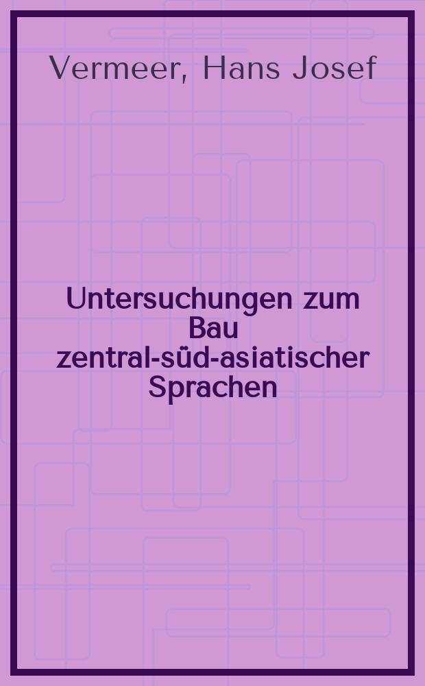 Untersuchungen zum Bau zentral-süd-asiatischer Sprachen : Ein Beitr. zur Sprachbundfrage