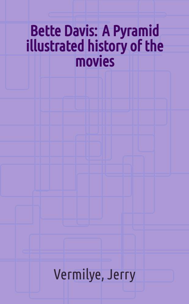 Bette Davis : A Pyramid illustrated history of the movies