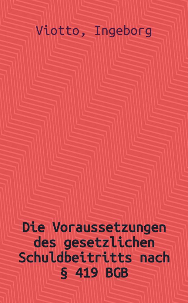 Die Voraussetzungen des gesetzlichen Schuldbeitritts nach § 419 BGB : Inaug.-Diss. ... einer ... Rechtswissenschaftlichen Fakultät der Univ. zu Köln