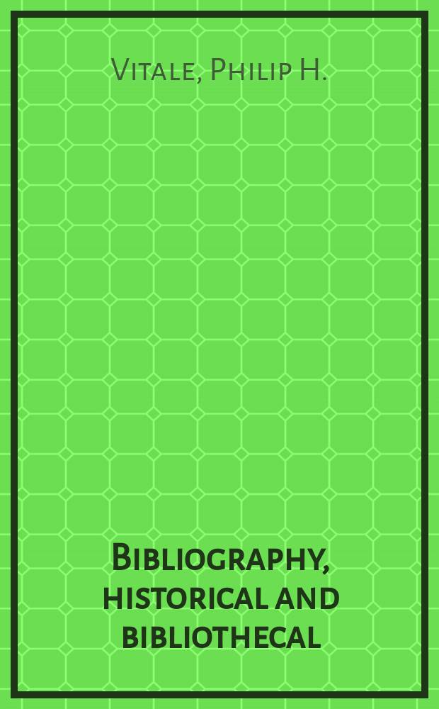 Bibliography, historical and bibliothecal : A handbook of terms and names